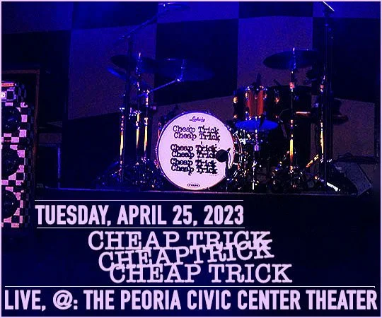 Tuesday, April 25, 2023 • Cheap Trick • Live @: The Peoria